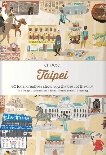 CITIx60 City Guides - Taipei: 60 local creatives bring you the best of the city