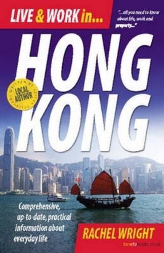 Live &amp; Work In Hong Kong, 3rd Edition: Comprehensive, Up-to-date, Pracitcal Information About Everyday Life