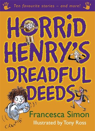 Horrid Henry&#39;s Dreadful Deeds: Ten Favourite Stories - and more!