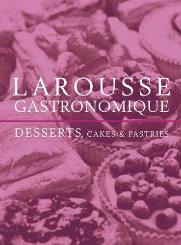 Larousse Desserts, Cakes &amp; Pastries