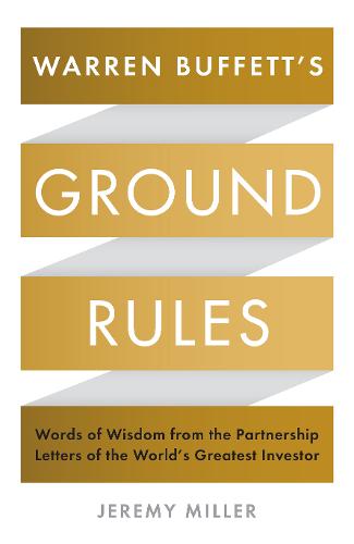 Warren Buffett&#39;s Ground Rules: Words of Wisdom from the Partnership Letters of the World&#39;s Greatest Investor