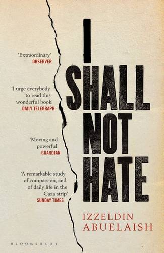 I Shall Not Hate: A Gaza Doctor&#39;s Journey on the Road to Peace and Human Dignity