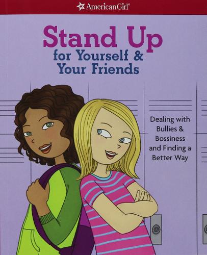 Stand Up for Yourself &amp; Your Friends: Dealing with Bullies &amp; Bossiness and Finding a Better Way