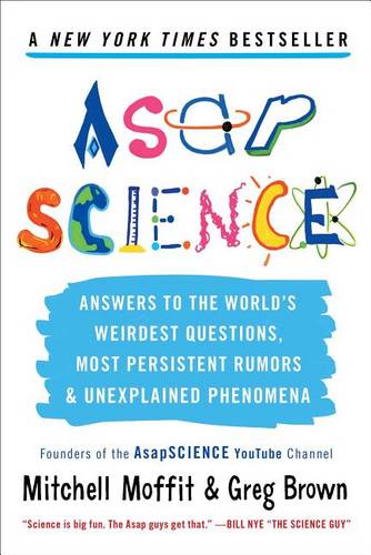 Asapscience: Answers to the World&#39;s Weirdest Questions, Most Persistent Rumors, and Unexplained Phenomena