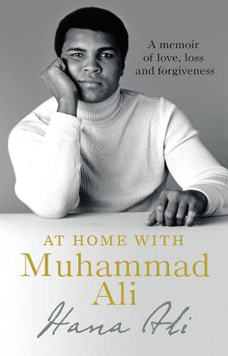 At Home with Muhammad Ali: A Memoir of Love, Loss and Forgiveness