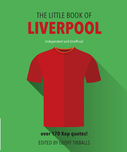 The Little Book of Liverpool: Over 170 Kop quotes!