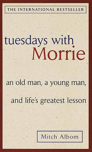 Tuesdays with Morrie: an Old Man, a Young Man, and Life&#39;s Greatest Lesson
