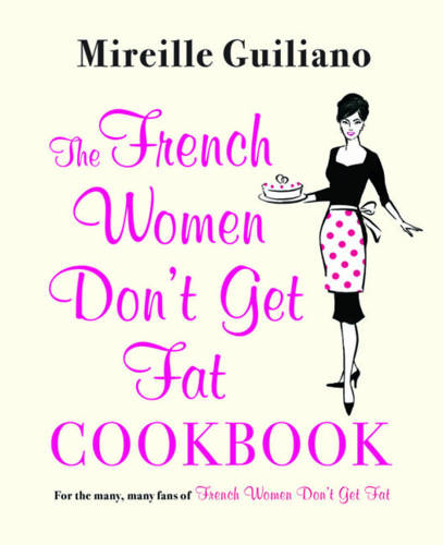 The French Women Don&#39;t Get Fat Cookbook