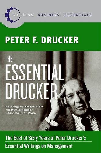 The Essential Drucker: The Best of Sixty Years of Peter Drucker&#39;s Essential Writings on Management