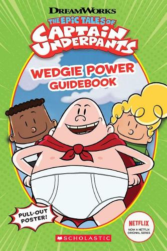 Epic Tales of Captain Underpants: Wedgie Power Guidebook