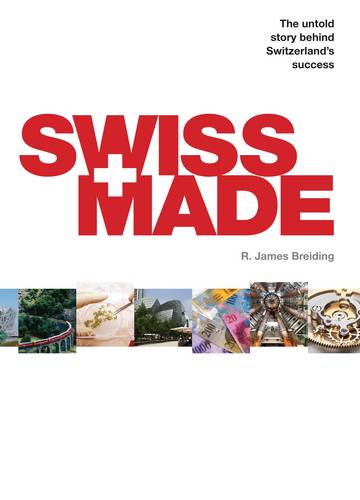 Swiss Made: The Untold Story Behind Switzerland&#39;s Success