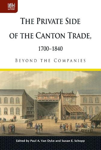 The Private Side of the Canton Trade, 1700-1840: Beyond the Companies