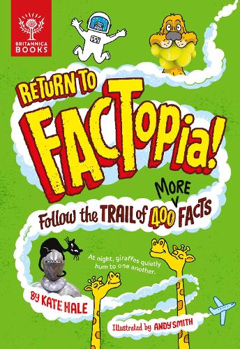 Return to FACTopia!: Follow the Trail of 400 More Facts [Britannica]
