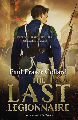 The Last Legionnaire (Jack Lark, Book 5): A dark military adventure of strength and survival on the battlefields of Europe