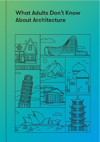 What Adults Don&#39;t Know About Architecture: Inspiring young minds to build a more beautiful world