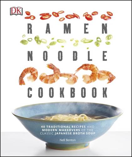 Ramen Noodle Cookbook: 40 Traditional Recipes and Modern Makeovers of the Classic Japanese Broth Soup