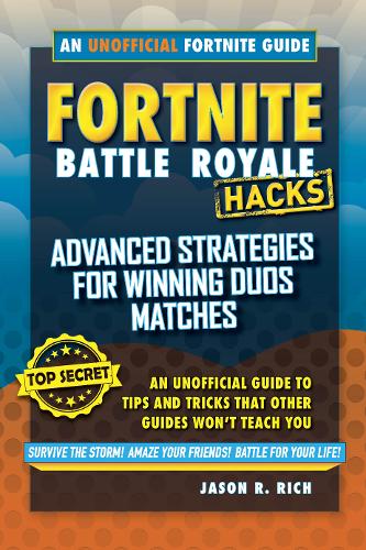 Fortnite Battle Royale Hacks: Advanced Strategies for Winning Duos Matches: An Unofficial Guide to Tips and Tricks That Other Guides Won&#39;t Teach You