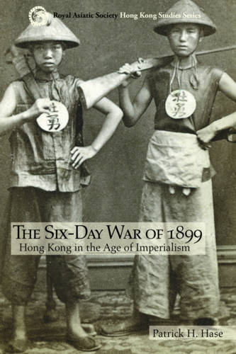 The Six-Day War of 1899: Hong Kong in the Age of Imperialism