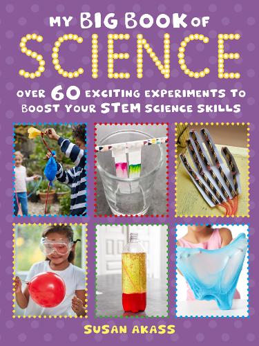 My Big Book of Science: Over 60 Exciting Experiments to Boost Your Stem Science Skills