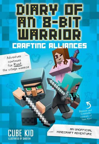Diary of an 8-Bit Warrior: Crafting Alliances (Book 3 8-Bit Warrior series): An Unofficial Minecraft Adventure
