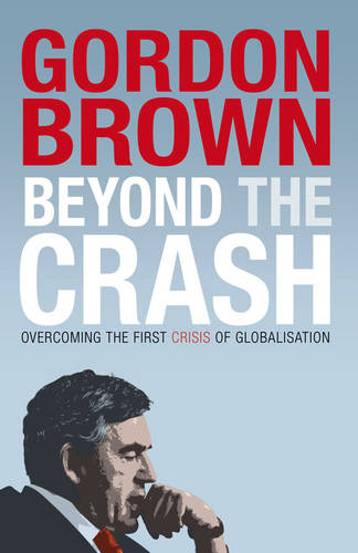 Beyond the Crash: Overcoming the First Crisis of Globalisation