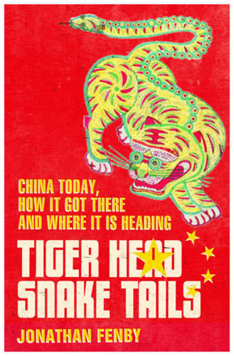 Tiger Head, Snake Tails: China Today, How it Got There and Where it is Heading
