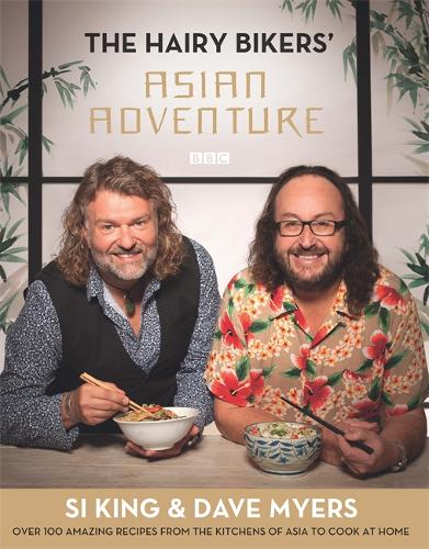 The Hairy Bikers&#39; Asian Adventure: Over 100 Amazing Recipes from the Kitchens of Asia to Cook at Home
