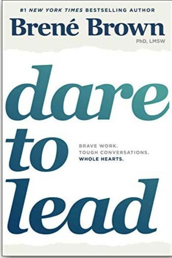 Dare to Lead: Brave Work. Tough Conversations. Whole Hearts.