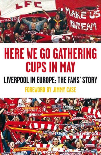 Here We Go Gathering Cups In May: Liverpool In Europe, The Fans&#39; Story
