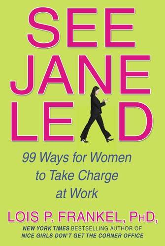 See Jane Lead: 99 Ways for Women to Take Charge - And Inspire Others to Follow