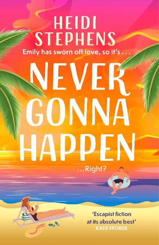 Never Gonna Happen: A totally uplifting, laugh-out-loud and escapist romantic comedy