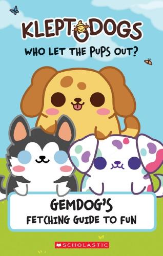 Gemdog&#39;s Fetching Guide to Fun (KleptoDogs: Who Let the Pups Out?)