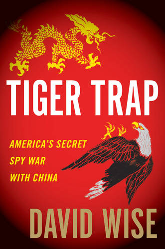 Tiger Trap: America&#39;s Secret Spy War With China