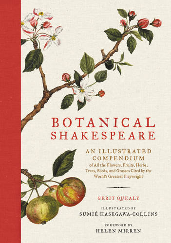 Botanical Shakespeare: An Illustrated Compendium of All the Flowers, Fruits, Herbs, Trees, Seeds, and Grasses Cited by the World&#39;s Greatest Playwright