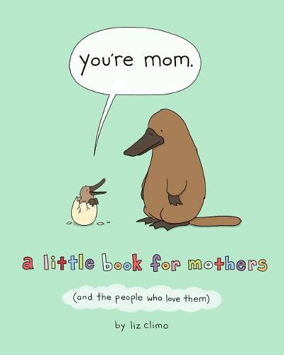 You&#39;re Mom: A Little Book for Mothers (and the People Who Love Them)