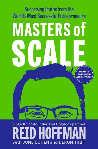 Masters of Scale: Surprising Truths from the World&#39;s Most Successful Entrepreneurs