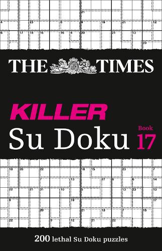 The Times Killer Su Doku Book 17: 200 lethal Su Doku puzzles (The Times Su Doku)