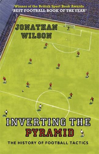 Inverting the Pyramid: The History of Football Tactics