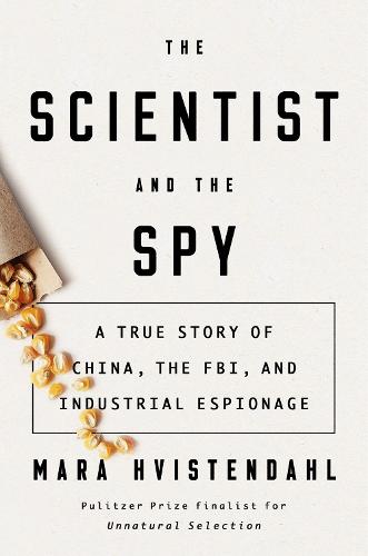 The Scientist And The Spy: A True Story of China, the FBI, and Industrial Espionage