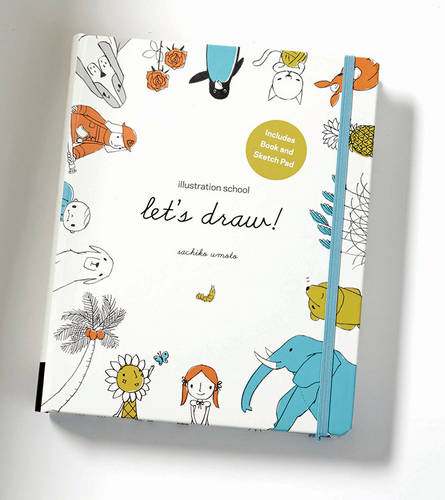 Illustration School: Let&#39;s Draw! (Includes Book and Sketch Pad): A Kit with Guided Book and Sketch Pad for Drawing Happy People, Cute Animals, and Plants and Small Creatures