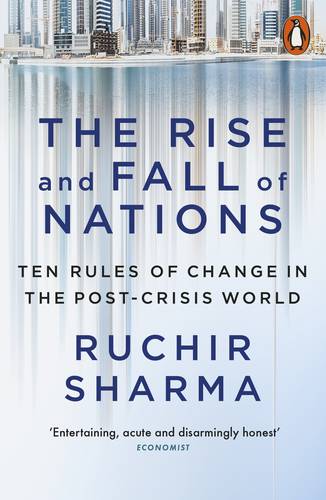 The Rise and Fall of Nations: Ten Rules of Change in the Post-Crisis World