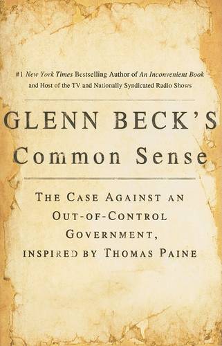 Glenn Beck&#39;s Common Sense: The Case Against an Ouf-of-Control Government, Inspired by Thomas Paine