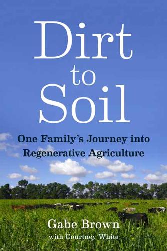 Dirt to Soil: One Family&#39;s Journey into Regenerative Agriculture
