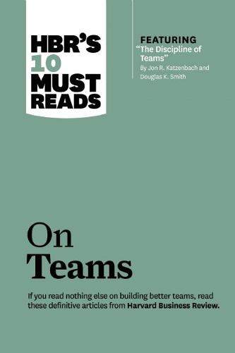 HBR&#39;s 10 Must Reads on Teams (with featured article &quot;The Discipline of Teams,&quot; by Jon R. Katzenbach and Douglas K. Smith)