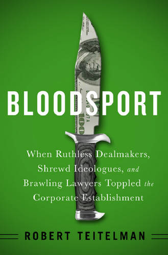 Bloodspot: When Ruthless Dealmakers, Shrewd Ideologues, and Brawling Lawyers Toppled the Corporate Establishment