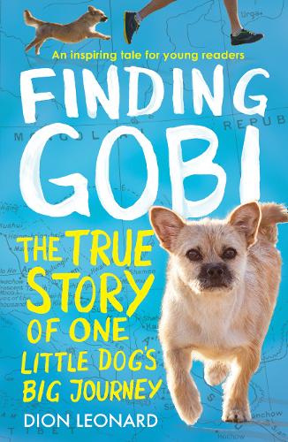 Finding Gobi (Younger Readers edition): The true story of one little dog&#39;s big journey