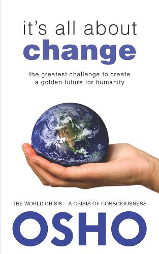 It&#39;s All About Change: The Greatest Challenge to Create a Golden Future for Humanity