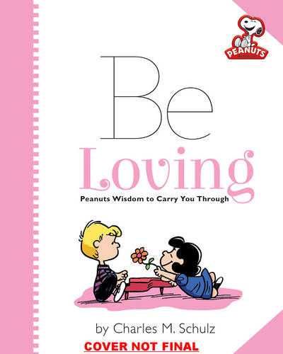 Peanuts: Be Loving: Peanuts Wisdom to Carry You Through