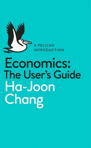 Economics: The User&#39;s Guide: A Pelican Introduction
