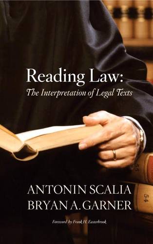 Scalia &amp; Garner&#39;s Reading law: Interpretation Legal Texts